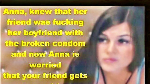 Worried Anna suspects best friend fucking her boyfriend with broken condom