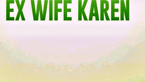 Ex wife Karen repeated in bold green text on pinkish gradient background