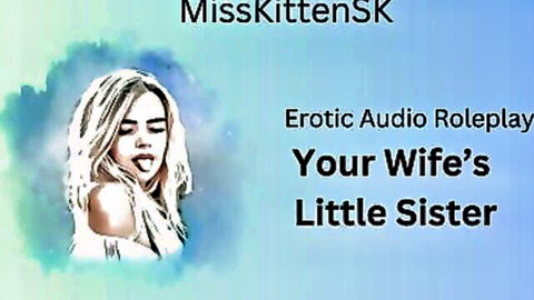MissKittenSK seductive blonde as your wife's little sister in erotic audio roleplay