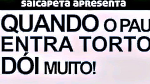 Humorous Portuguese adult meme: When walking or crooked dick entry hurts a lot!