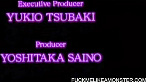 Adult video credits: Executive Producer Yukio Tsubaki, Producer Yoshitaka Saino, Fuck Me Like A Monster studio